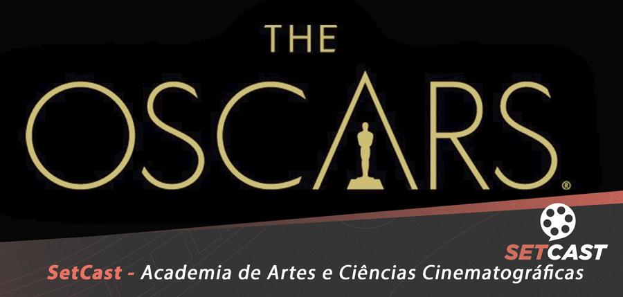  SetCast 116 – Academia de Artes e Ciências Cinematográficas (Oscars)