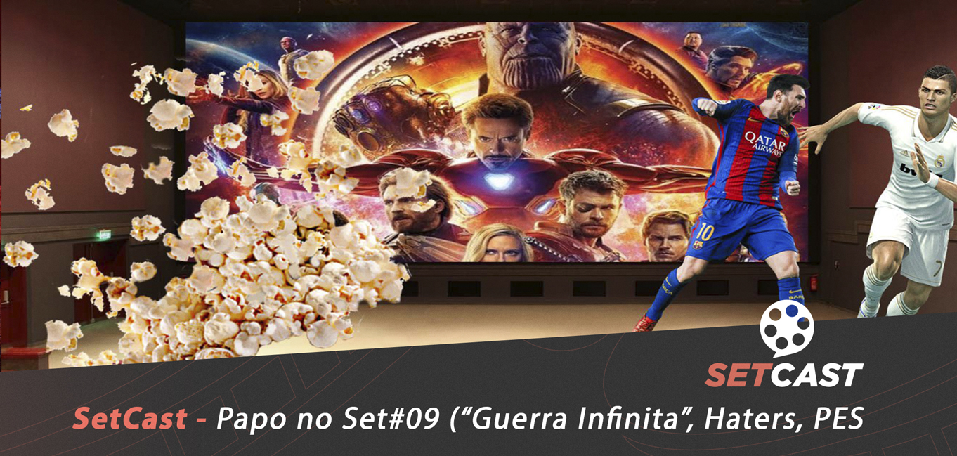 SetCast 126 – Papo NoSet#09 (“Guerra Infinita”, Haters, PES 2019)