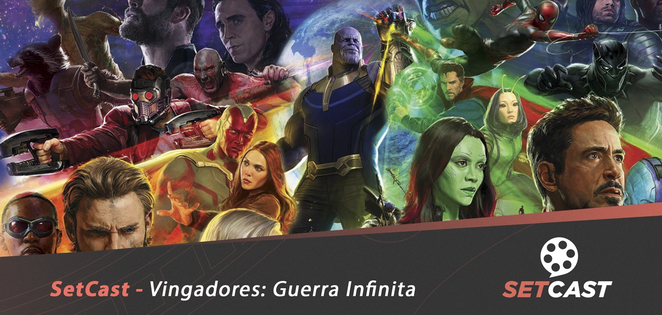 SetCast 127 – Vingadores: Guerra Infinita