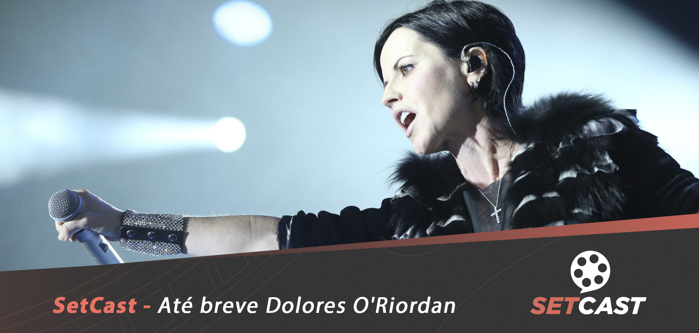 SetCast 129 – Até breve Dolores O’Riordan