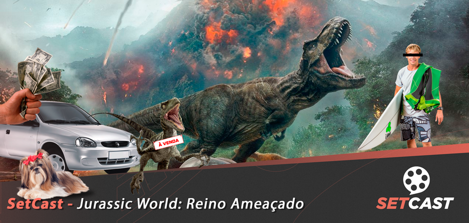  SetCast 134 – Jurassic World 2: Reino Ameaçado
