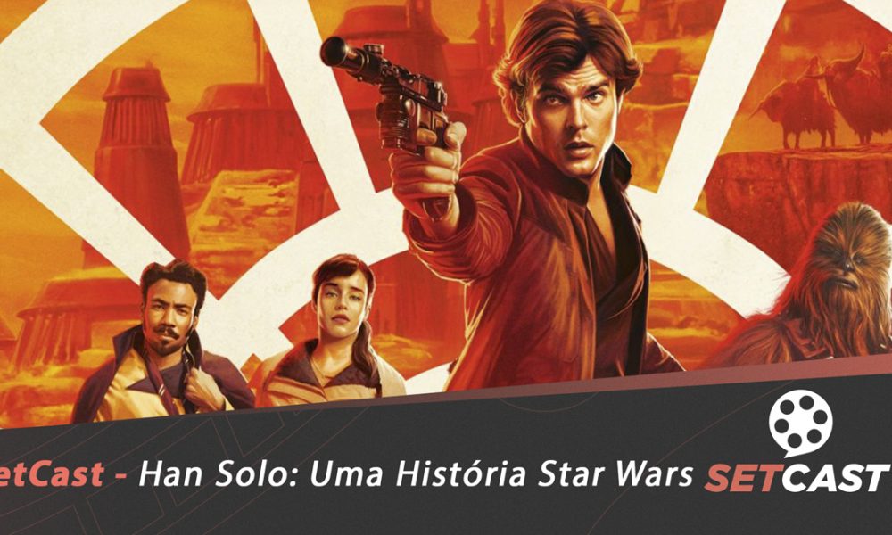  SetCast 133 – Han Solo: Uma História Star Wars