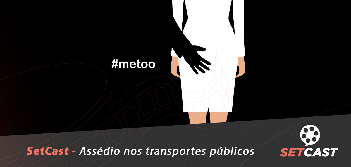 SetCast 138 – Assédio nos transportes públicos