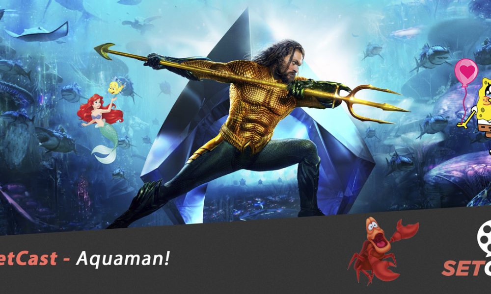  SetCast 153 – Aquaman!