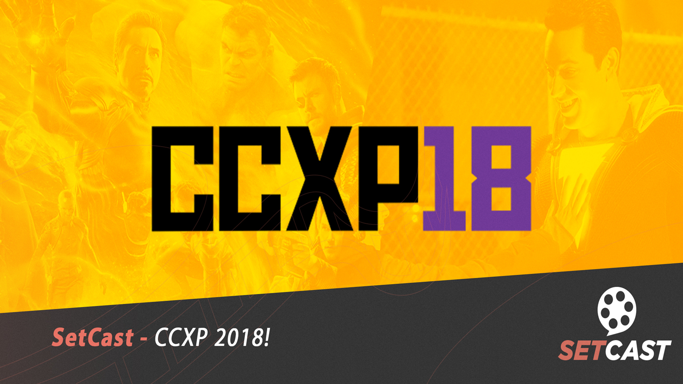 SetCast 150 – CCXP 2018!