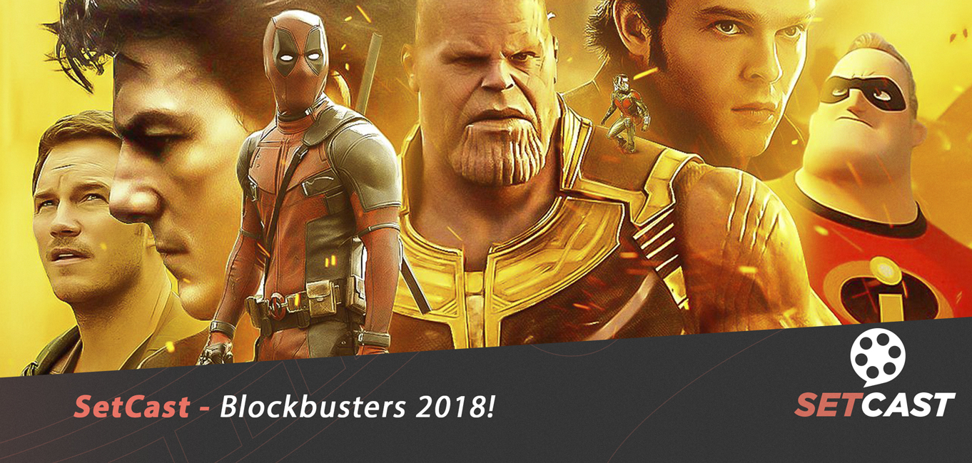 SetCast 144 – Blockbusters 2018!