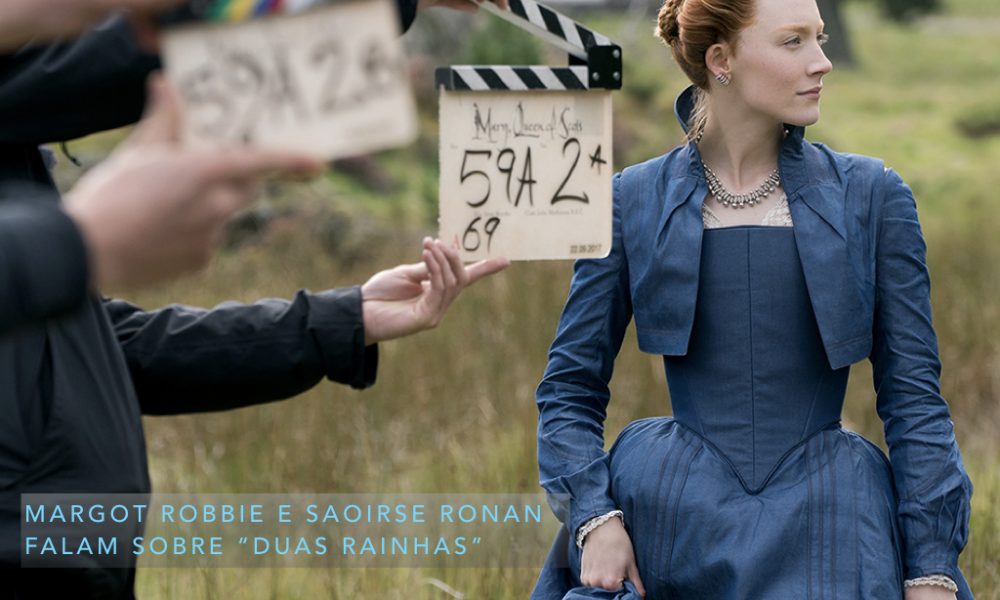  As estrelas de “Duas Rainhas”, Margot Robbie e Saoirse Ronan, falam sobre suas personagens