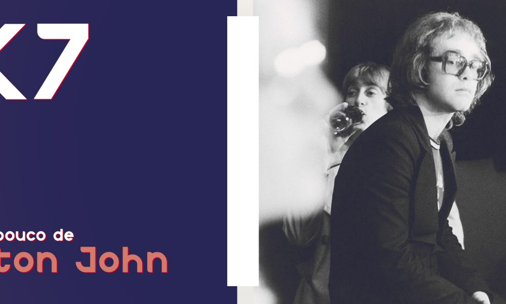  K7 Vol.09 – Um pouco sobre: Elton John