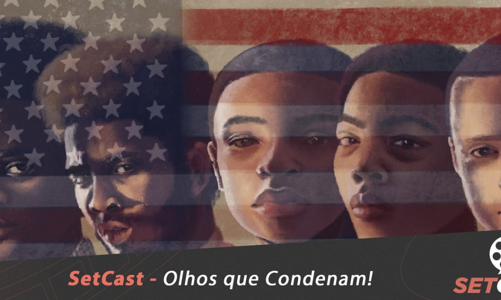  SetCast 186 – Olhos que Condenam (When They See Us)