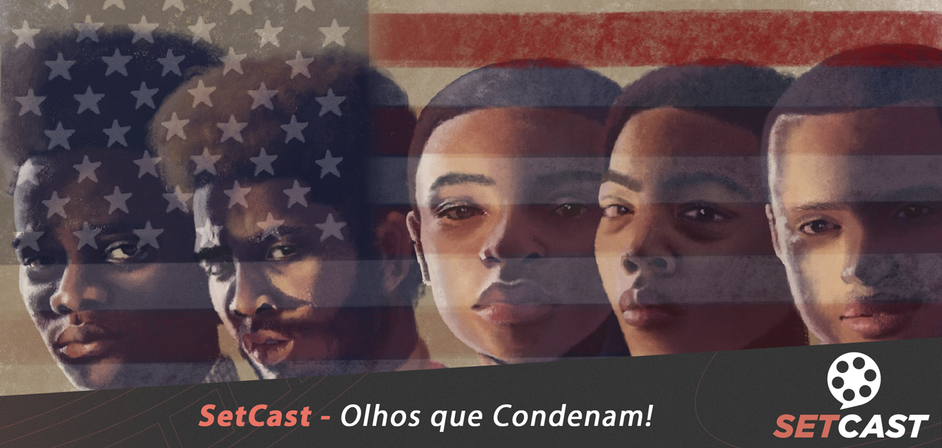 SetCast 186 – Olhos que Condenam (When They See Us)