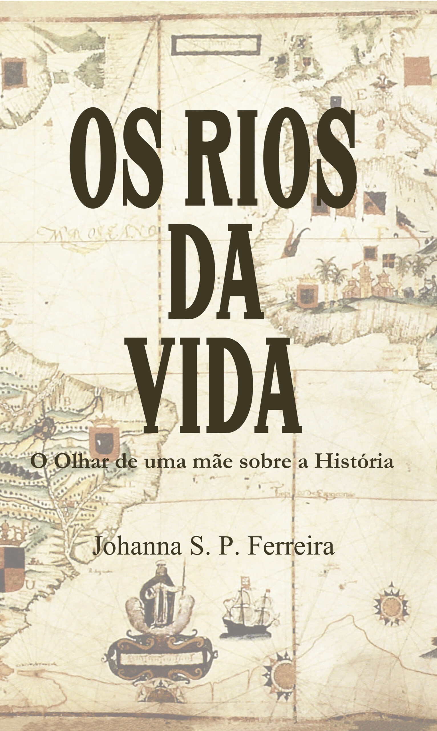 Resenha do livro: “Os Rios da Vida – O Olhar de uma mãe sobre a História” de Johanna S. P. Ferreira