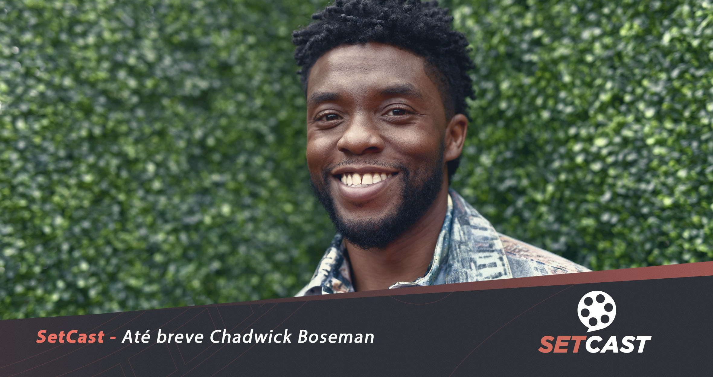 SetCast 237 (Extra) – Até breve Chadwick Boseman