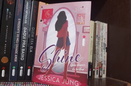 Resenha: “Shine: Uma chance de brilhar”, de Jessica Jung, Editora Intrínseca
