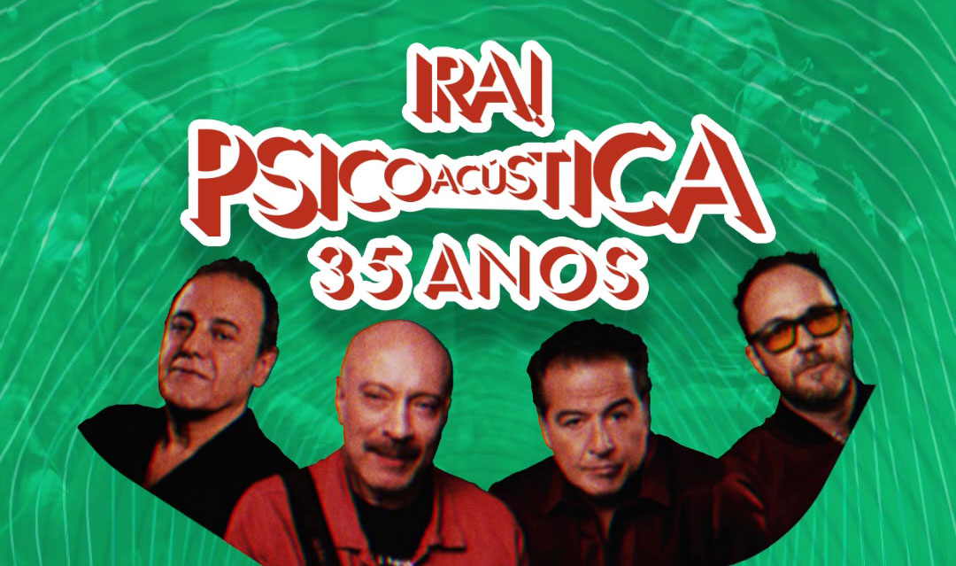 Ira!- Psicoacústica 35 anos em Porto Alegre